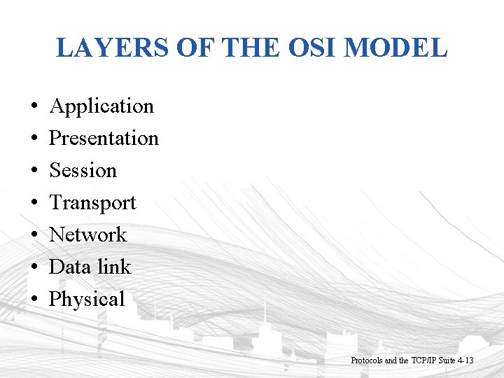 LAYERS OF THE OSI MODEL • • Application Presentation Session Transport Network Data link