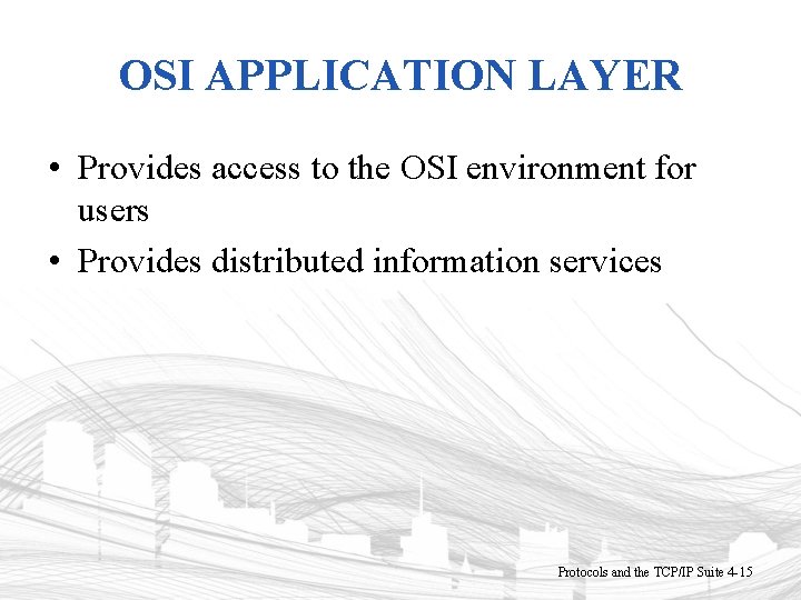 OSI APPLICATION LAYER • Provides access to the OSI environment for users • Provides