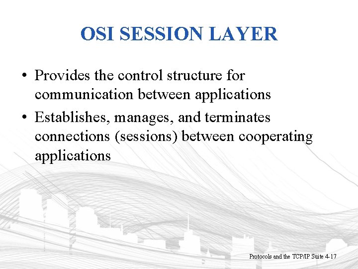OSI SESSION LAYER • Provides the control structure for communication between applications • Establishes,