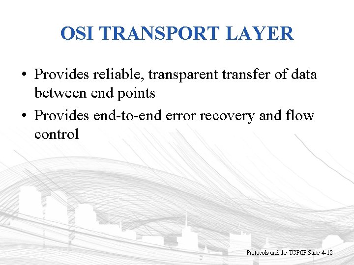 OSI TRANSPORT LAYER • Provides reliable, transparent transfer of data between end points •