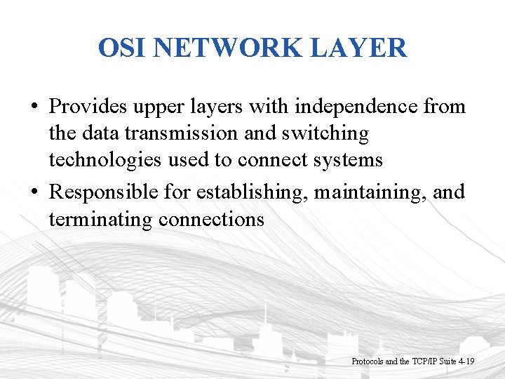 OSI NETWORK LAYER • Provides upper layers with independence from the data transmission and