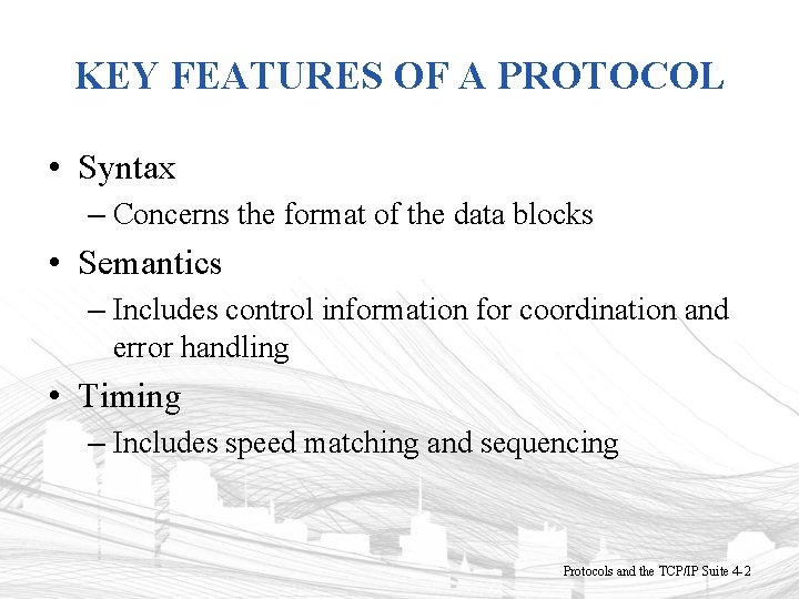 KEY FEATURES OF A PROTOCOL • Syntax – Concerns the format of the data
