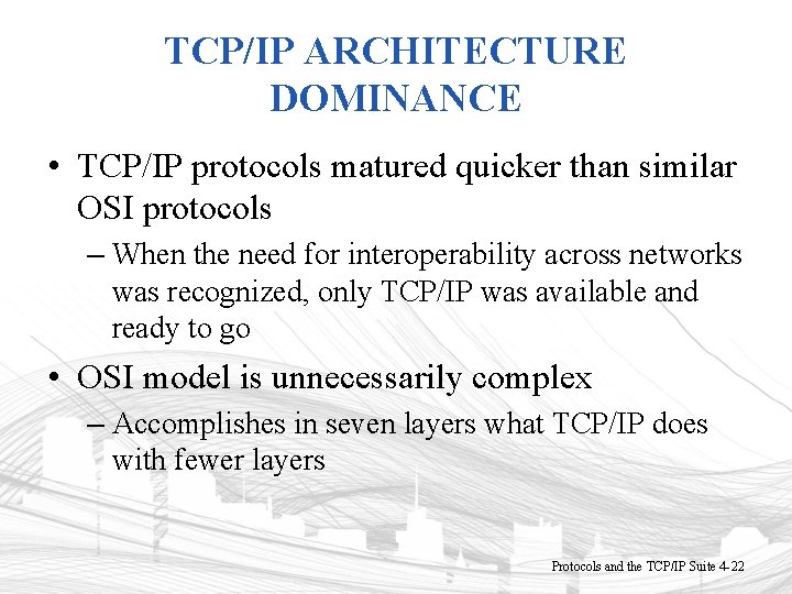 TCP/IP ARCHITECTURE DOMINANCE • TCP/IP protocols matured quicker than similar OSI protocols – When