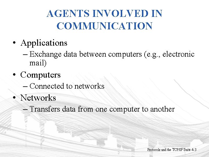 AGENTS INVOLVED IN COMMUNICATION • Applications – Exchange data between computers (e. g. ,