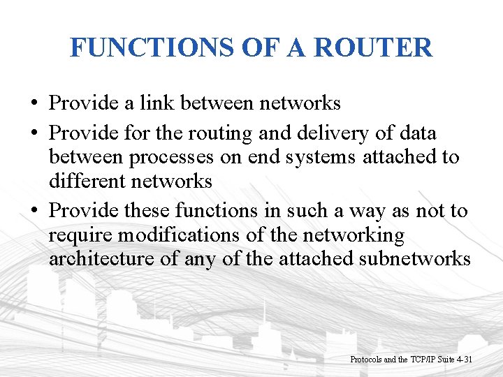 FUNCTIONS OF A ROUTER • Provide a link between networks • Provide for the