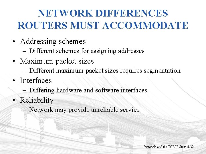 NETWORK DIFFERENCES ROUTERS MUST ACCOMMODATE • Addressing schemes – Different schemes for assigning addresses