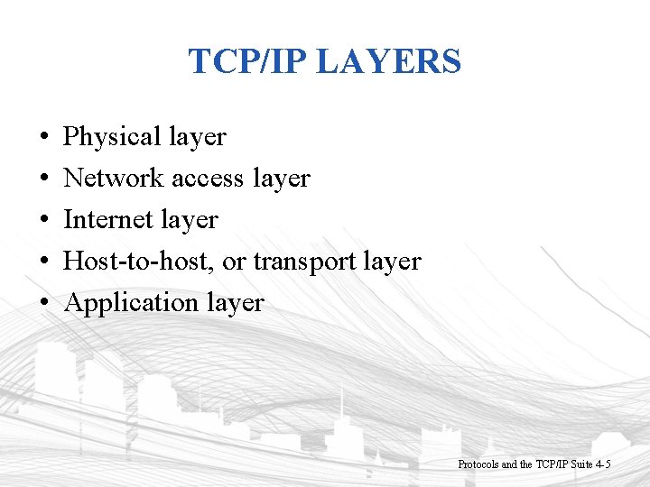 TCP/IP LAYERS • • • Physical layer Network access layer Internet layer Host-to-host, or