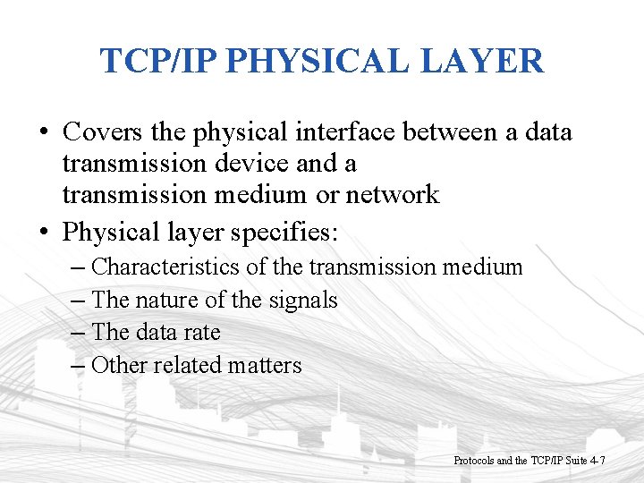 TCP/IP PHYSICAL LAYER • Covers the physical interface between a data transmission device and