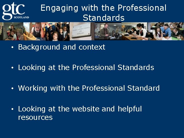 Engaging with the Professional Standards • Background and context • Looking at the Professional