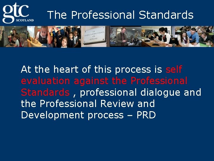 The Professional Standards At the heart of this process is self evaluation against the
