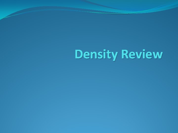 Density Review 