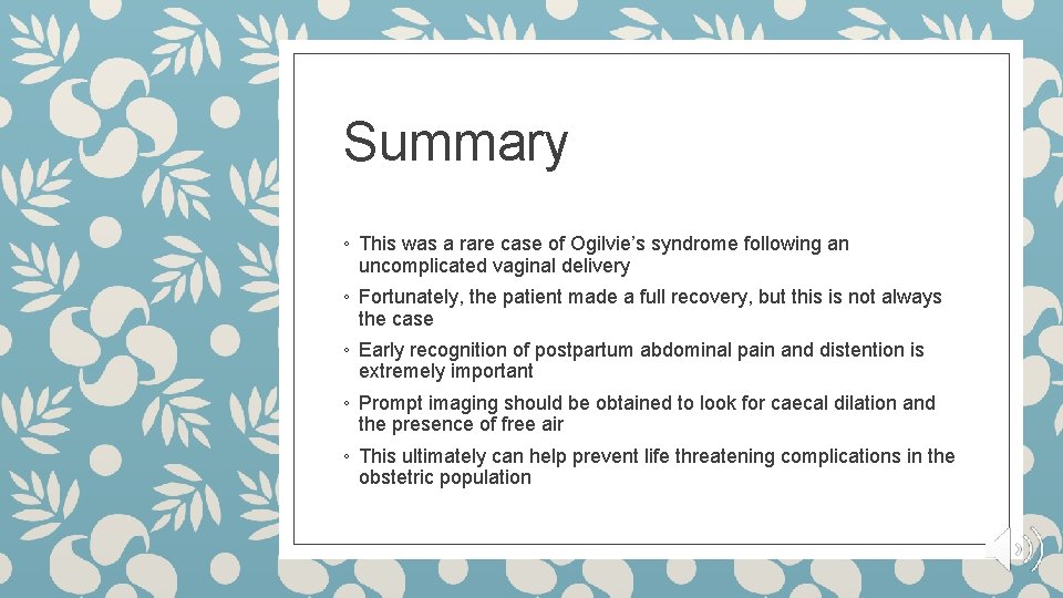 Summary ◦ This was a rare case of Ogilvie’s syndrome following an uncomplicated vaginal