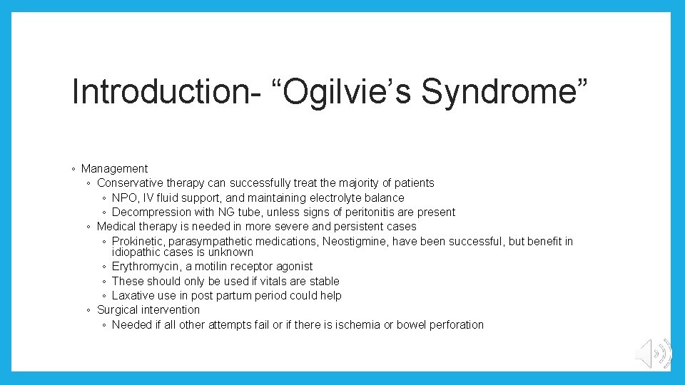 Introduction- “Ogilvie’s Syndrome” ◦ Management ◦ Conservative therapy can successfully treat the majority of