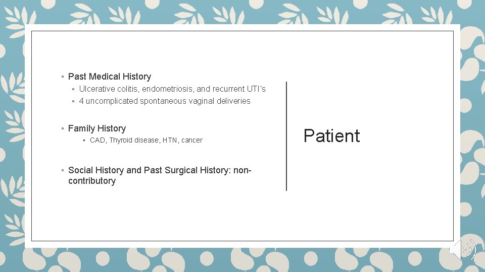 ◦ Past Medical History ◦ Ulcerative colitis, endometriosis, and recurrent UTI’s ◦ 4 uncomplicated