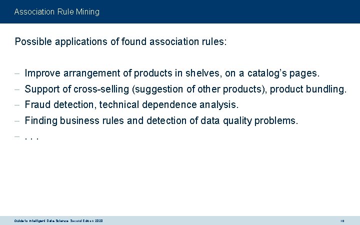 Association Rule Mining Possible applications of found association rules: - Improve arrangement of products