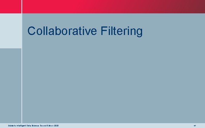 Collaborative Filtering Guide to Intelligent Data Science Second Edition, 2020 47 