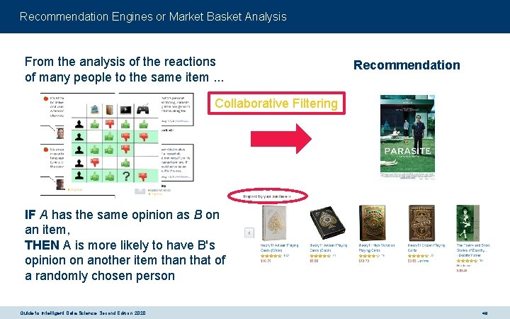 Recommendation Engines or Market Basket Analysis From the analysis of the reactions of many
