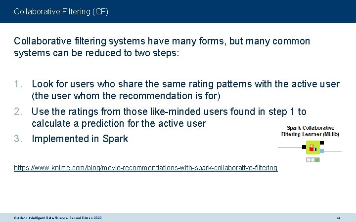 Collaborative Filtering (CF) Collaborative filtering systems have many forms, but many common systems can