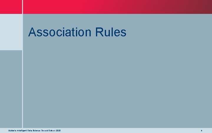 Association Rules Guide to Intelligent Data Science Second Edition, 2020 5 
