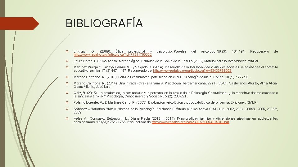 BIBLIOGRAFÍA Lindsay, G. (2009). Ética profesional y http: //www. redalyc. org/articulo. oa? id=77811790002 Louro BIBLIOGRAFÍA Lindsay, G. (2009). Ética profesional y http: //www. redalyc. org/articulo. oa? id=77811790002 Louro