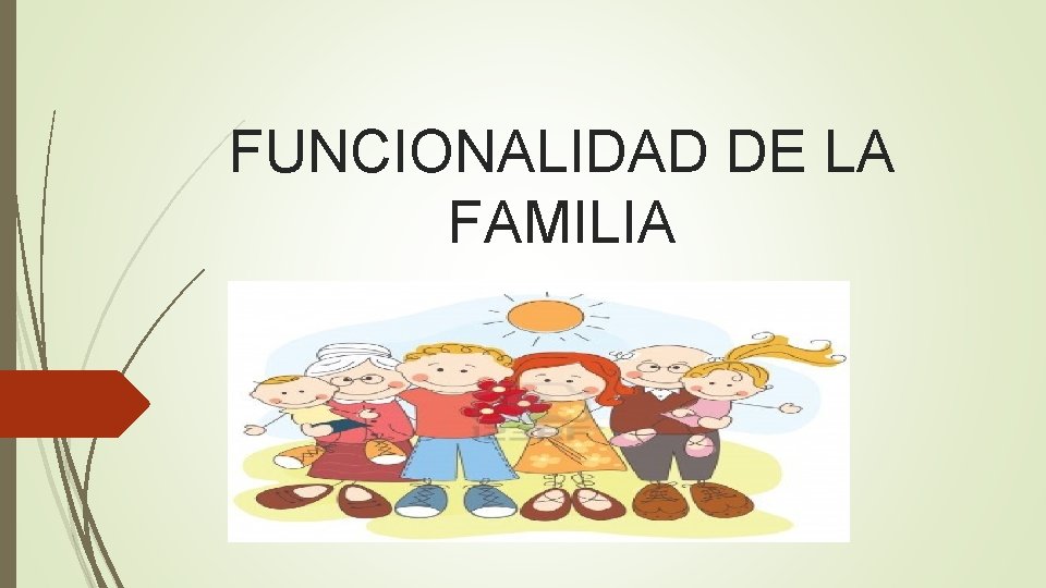 FUNCIONALIDAD DE LA FAMILIA FUNCIONALIDAD DE LA FAMILIA