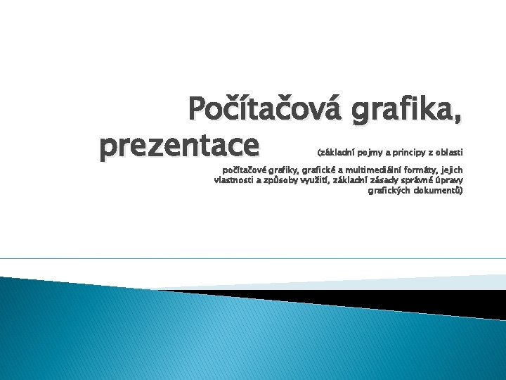 Počítačová grafika, prezentace (základní pojmy a principy z oblasti počítačové grafiky, grafické a multimediální