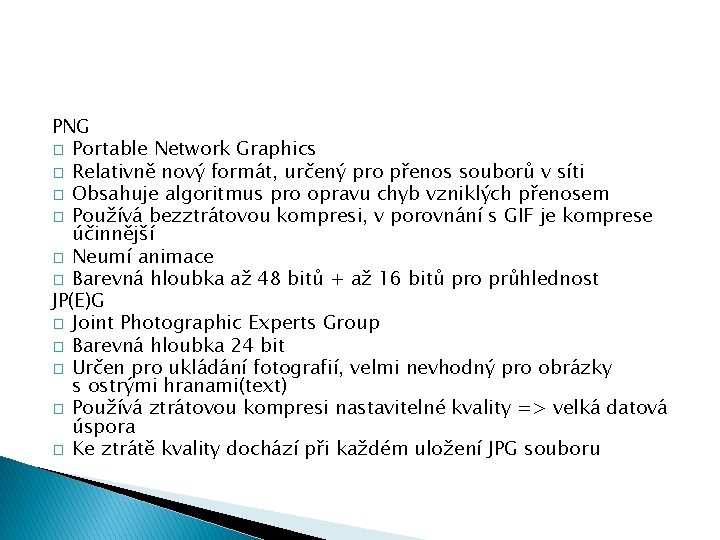 PNG � Portable Network Graphics � Relativně nový formát, určený pro přenos souborů v