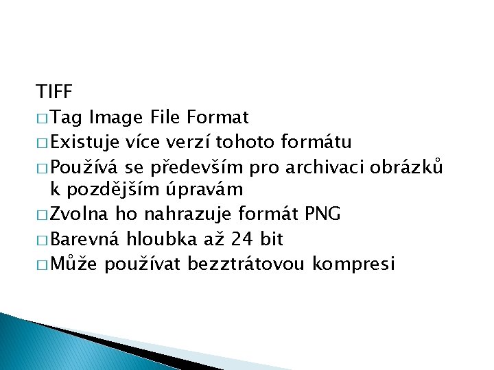 TIFF � Tag Image File Format � Existuje více verzí tohoto formátu � Používá