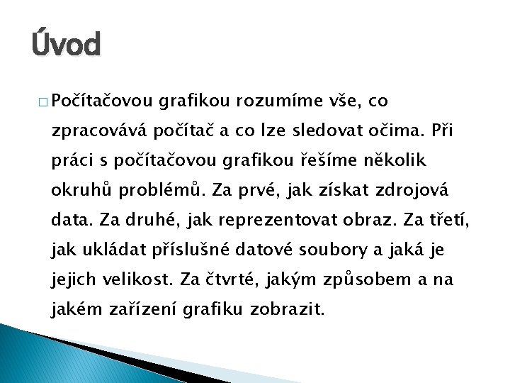 Úvod � Počítačovou grafikou rozumíme vše, co zpracovává počítač a co lze sledovat očima.