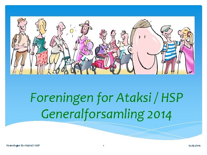 Foreningen for Ataksi / HSP Generalforsamling 2014 Foreningen for Ataksi / HSP 1 15.