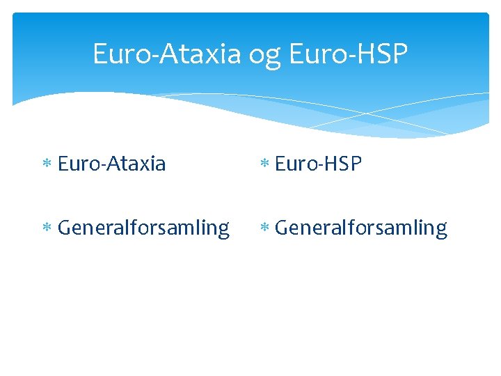 Euro-Ataxia og Euro-HSP Euro-Ataxia Euro-HSP Generalforsamling 