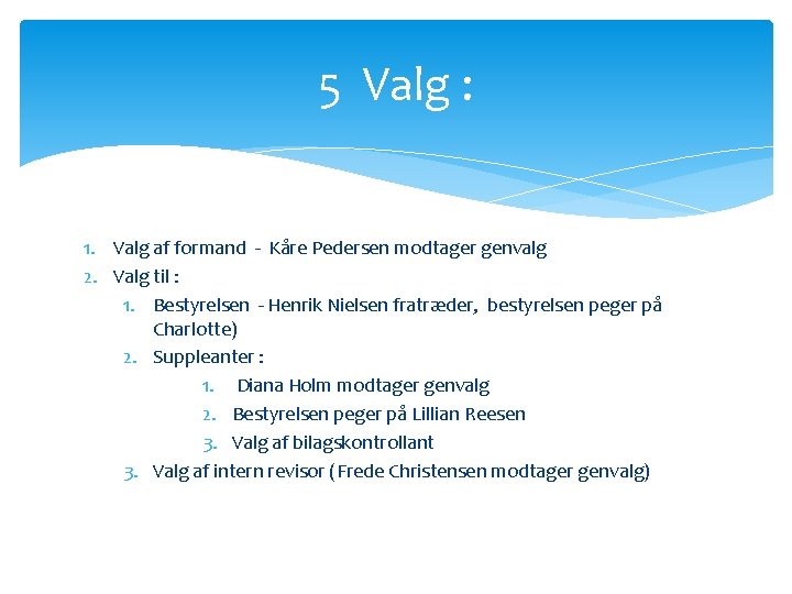 5 Valg : 1. Valg af formand - Kåre Pedersen modtager genvalg 2. Valg