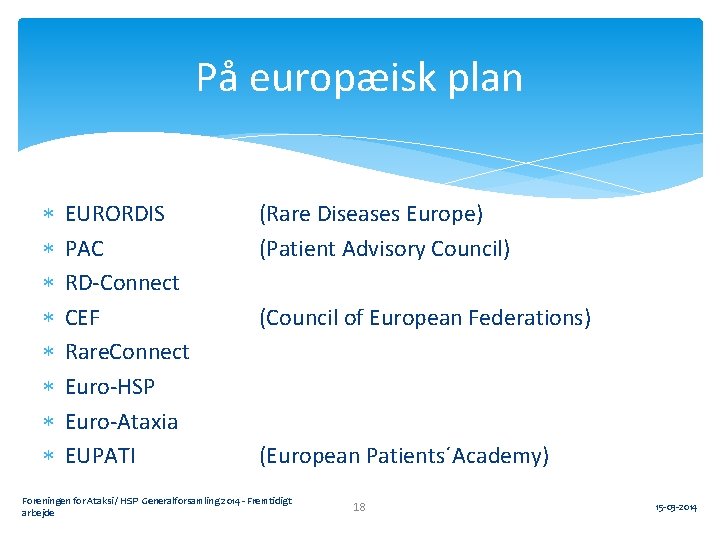 På europæisk plan EURORDIS PAC RD-Connect CEF Rare. Connect Euro-HSP Euro-Ataxia EUPATI (Rare Diseases