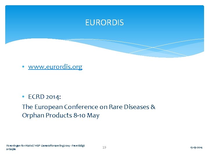 EURORDIS • www. eurordis. org • ECRD 2014: The European Conference on Rare Diseases