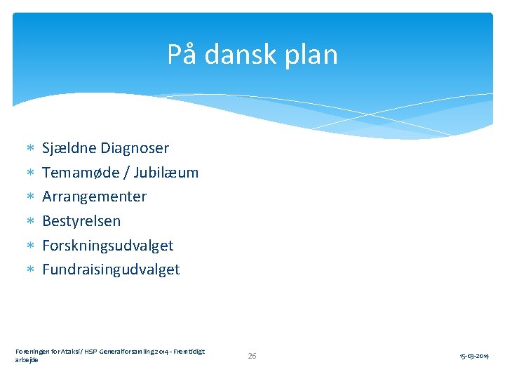 På dansk plan Sjældne Diagnoser Temamøde / Jubilæum Arrangementer Bestyrelsen Forskningsudvalget Fundraisingudvalget Foreningen for