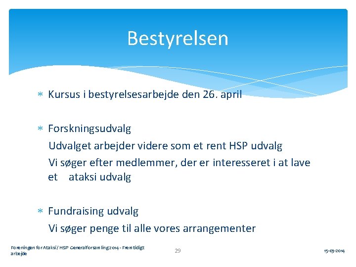 Bestyrelsen Kursus i bestyrelsesarbejde den 26. april Forskningsudvalg Udvalget arbejder videre som et rent