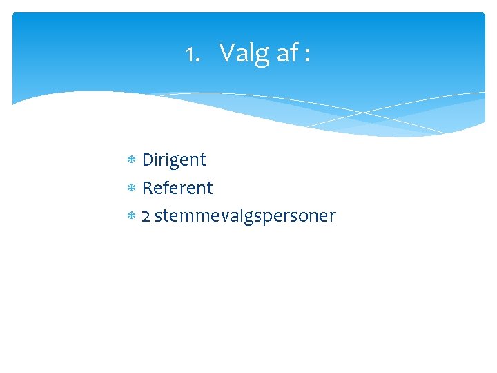 1. Valg af : Dirigent Referent 2 stemmevalgspersoner 