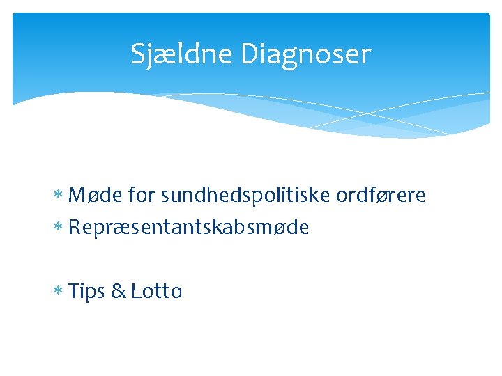 Sjældne Diagnoser Møde for sundhedspolitiske ordførere Repræsentantskabsmøde Tips & Lotto 