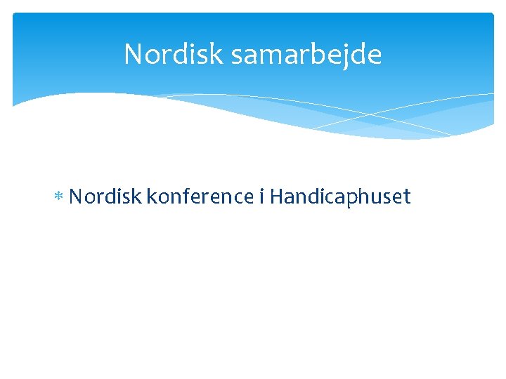 Nordisk samarbejde Nordisk konference i Handicaphuset 