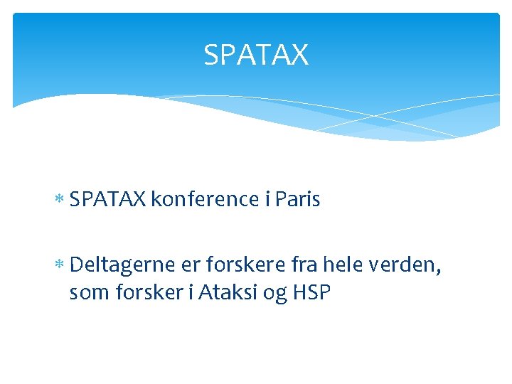 SPATAX konference i Paris Deltagerne er forskere fra hele verden, som forsker i Ataksi