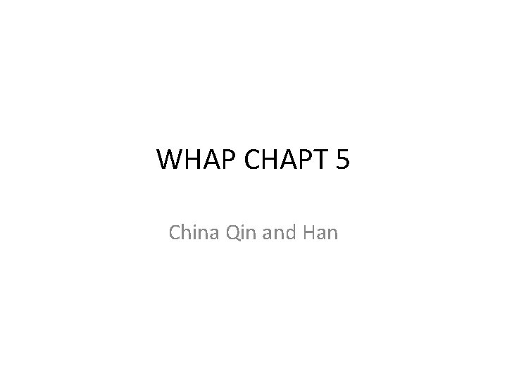 WHAP CHAPT 5 China Qin and Han 