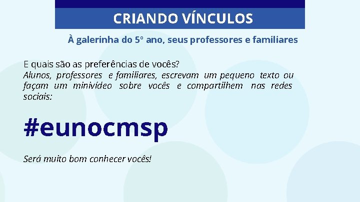 CRIANDO VÍNCULOS À galerinha do 5º ano, seus professores e familiares E quais são