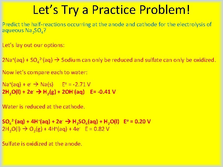 Let’s Try a Practice Problem! Predict the half-reactions occurring at the anode and cathode