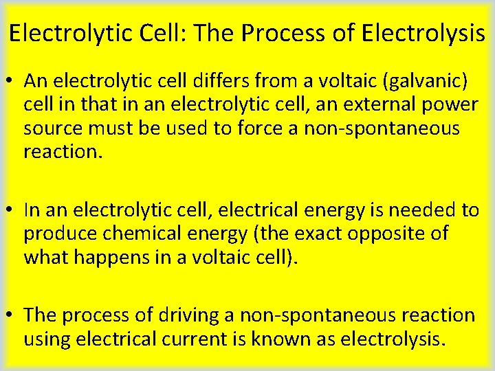 Electrolytic Cell: The Process of Electrolysis • An electrolytic cell differs from a voltaic