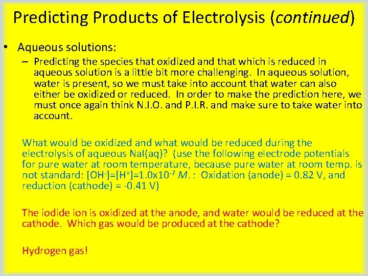 Predicting Products of Electrolysis (continued) • Aqueous solutions: – Predicting the species that oxidized