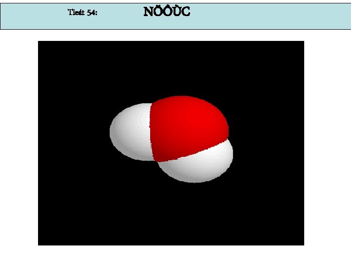 Tieát 54: NÖÔÙC 