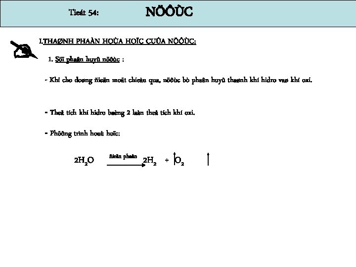 NÖÔÙC Tieát 54: I. THAØNH PHAÀN HOÙA HOÏC CUÛA NÖÔÙC: 1. Söï phaân huyû