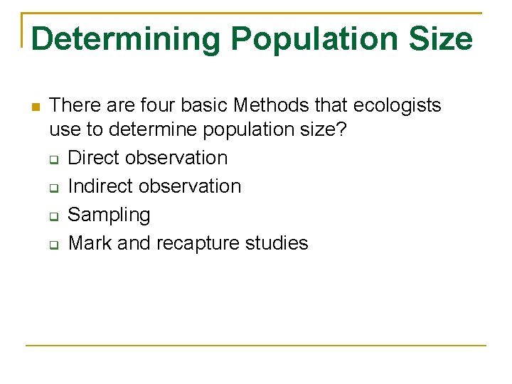 Determining Population Size There are four basic Methods that ecologists use to determine population