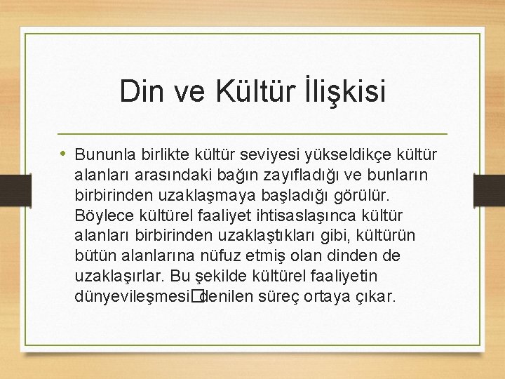 Din ve Kültür İlişkisi • Bununla birlikte kültür seviyesi yükseldikçe kültür alanları arasındaki bağın