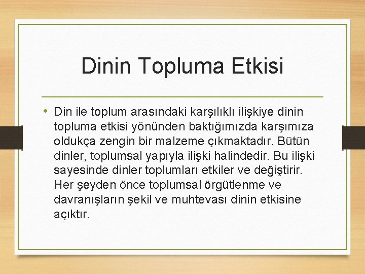 Dinin Topluma Etkisi • Din ile toplum arasındaki karşılıklı ilişkiye dinin topluma etkisi yönünden